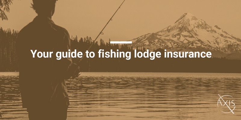 Your guide to fishing lodge insurance